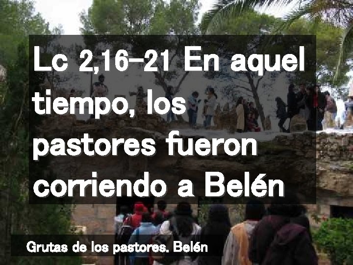 Lc 2, 16 -21 En aquel tiempo, los pastores fueron corriendo a Belén Grutas