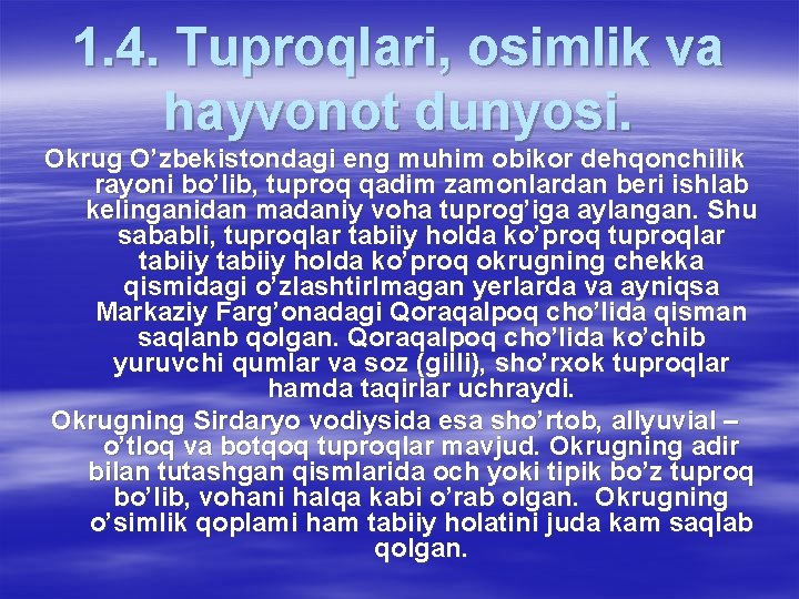 1. 4. Tuproqlari, osimlik va hayvonot dunyosi. Okrug O’zbekistondagi eng muhim obikor dehqonchilik rayoni