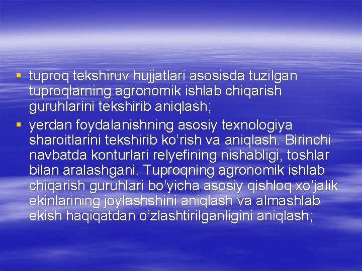 § tuproq tekshiruv hujjatlari asosisda tuzilgan tuproqlarning agronomik ishlab chiqarish guruhlarini tekshirib aniqlash; §