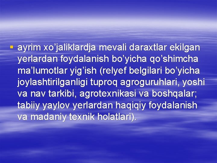 § ayrim xo’jaliklardja mevali daraxtlar ekilgan yerlardan foydalanish bo’yicha qo’shimcha ma’lumotlar yig’ish (relyef belgilari