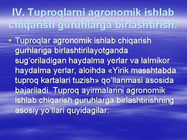 IV. Tuproqlarni agronomik ishlab chiqarish guruhlarga birlashtirish. § Tuproqlar agronomik ishlab chiqarish gurhlariga birlashtirilayotganda