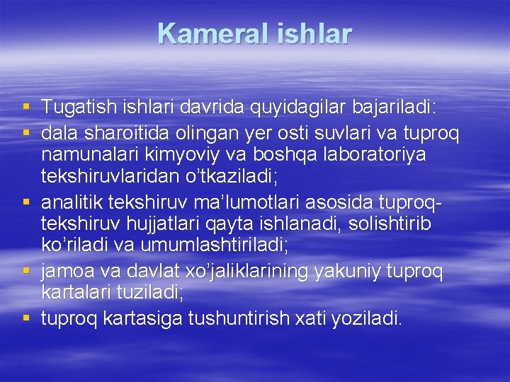 Kameral ishlar § Tugatish ishlari davrida quyidagilar bajariladi: § dala sharoitida olingan yer osti