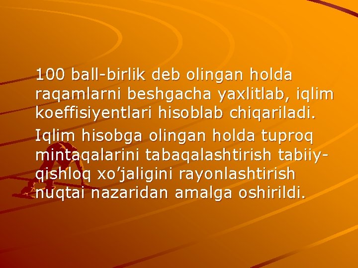 100 ball-birlik deb olingan holda raqamlarni beshgacha yaxlitlab, iqlim koeffisiyentlari hisoblab chiqariladi. Iqlim hisobga