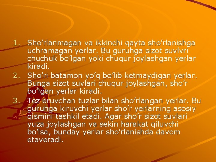 1. Sho’rlanmagan va ikkinchi qayta sho’rlanishga uchramagan yerlar. Bu guruhga sizot suvlvri chuchuk bo’lgan