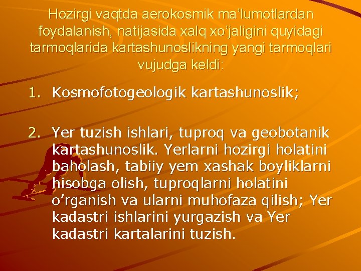 Hozirgi vaqtda aerokosmik ma’lumotlardan foydalanish, natijasida xalq xo’jaligini quyidagi tarmoqlarida kartashunoslikning yangi tarmoqlari vujudga