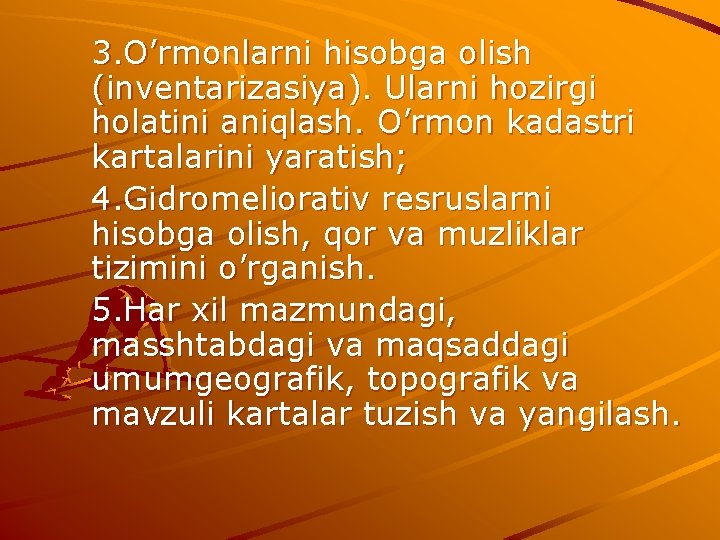 3. O’rmonlarni hisobga olish (inventarizasiya). Ularni hozirgi holatini aniqlash. O’rmon kadastri kartalarini yaratish; 4.