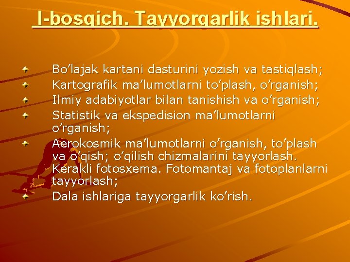 I-bosqich. Tayyorgarlik ishlari. Bo’lajak kartani dasturini yozish va tastiqlash; Kartografik ma’lumotlarni to’plash, o’rganish; Ilmiy