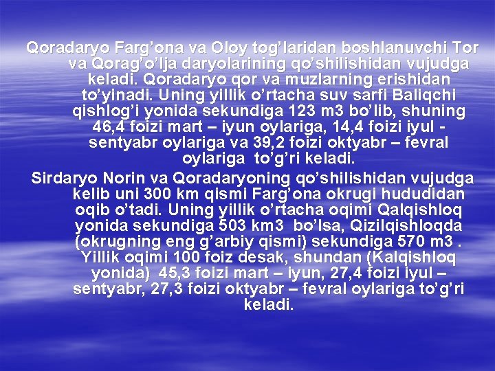 Qoradaryo Farg’ona va Oloy tog’laridan boshlanuvchi Tor va Qorag’o’lja daryolarining qo’shilishidan vujudga keladi. Qoradaryo