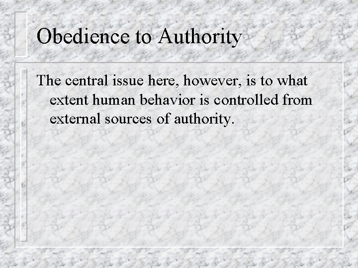 Obedience to Authority The central issue here, however, is to what extent human behavior