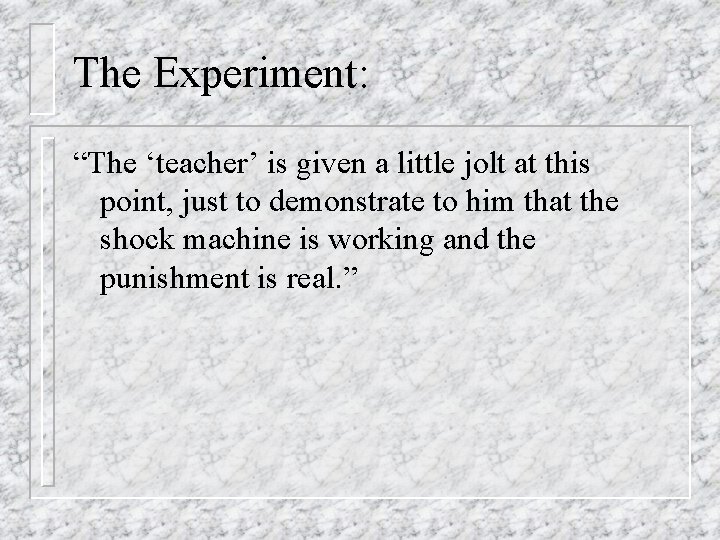 The Experiment: “The ‘teacher’ is given a little jolt at this point, just to