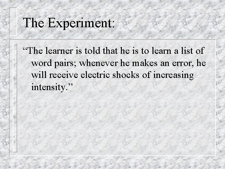 The Experiment: “The learner is told that he is to learn a list of