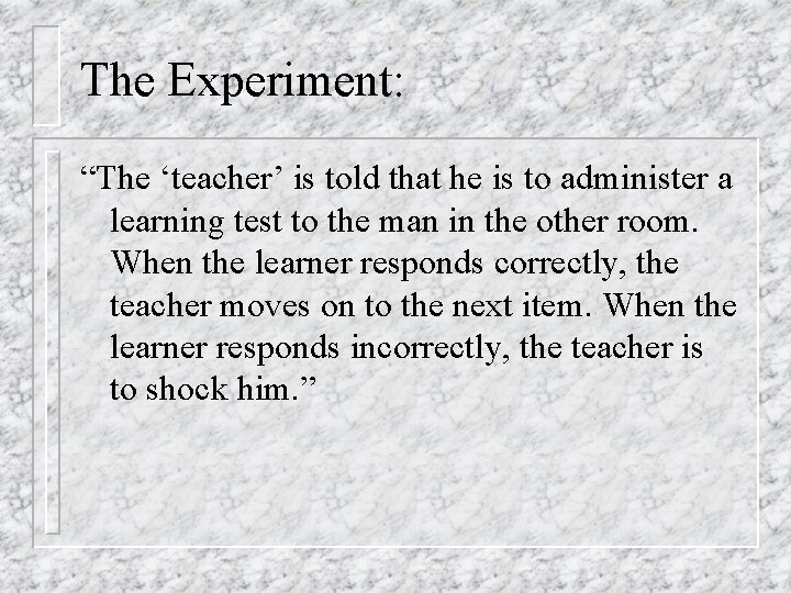 The Experiment: “The ‘teacher’ is told that he is to administer a learning test