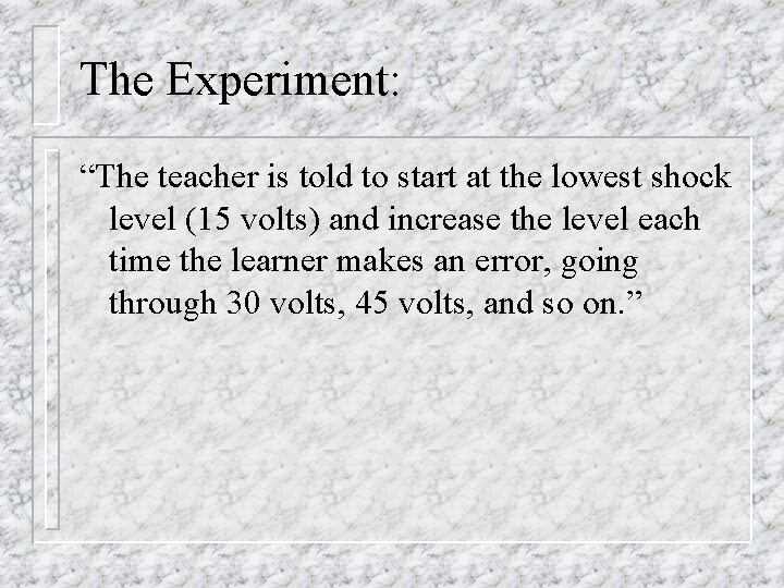 The Experiment: “The teacher is told to start at the lowest shock level (15