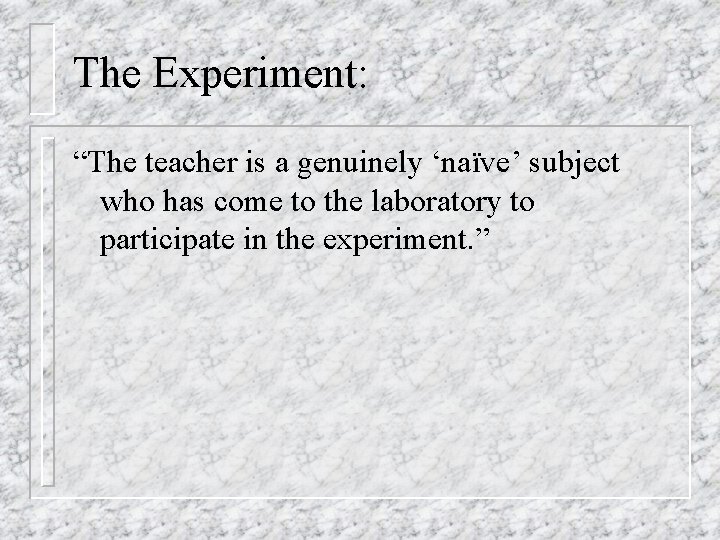 The Experiment: “The teacher is a genuinely ‘naïve’ subject who has come to the