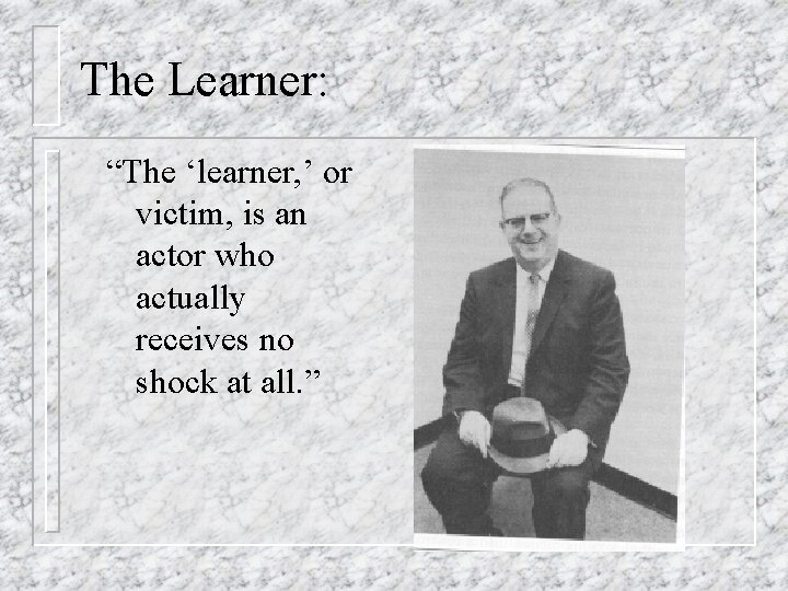 The Learner: “The ‘learner, ’ or victim, is an actor who actually receives no