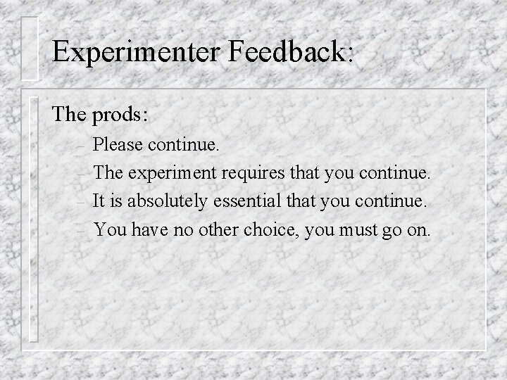 Experimenter Feedback: The prods: – – Please continue. The experiment requires that you continue.