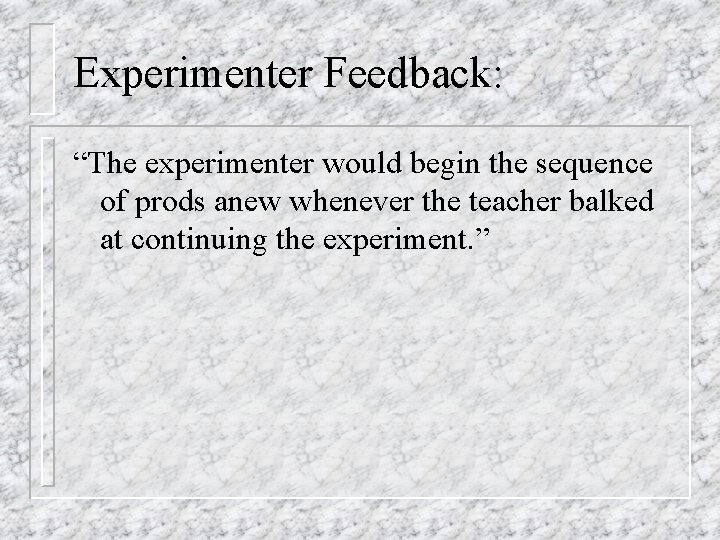 Experimenter Feedback: “The experimenter would begin the sequence of prods anew whenever the teacher