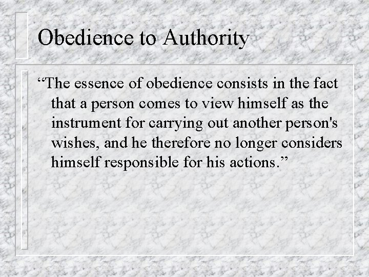 Obedience to Authority “The essence of obedience consists in the fact that a person