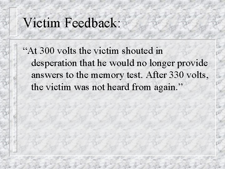 Victim Feedback: “At 300 volts the victim shouted in desperation that he would no