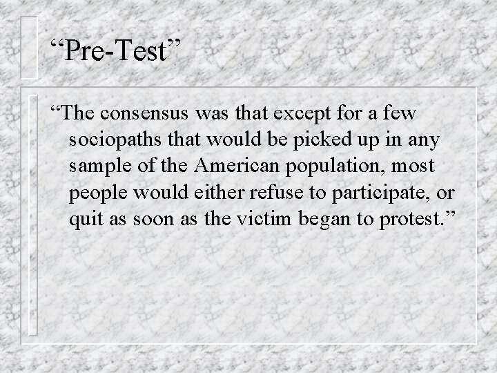 “Pre-Test” “The consensus was that except for a few sociopaths that would be picked