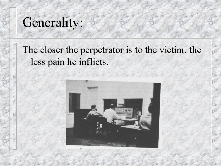 Generality: The closer the perpetrator is to the victim, the less pain he inflicts.