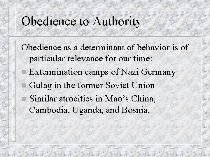 Obedience to Authority Obedience as a determinant of behavior is of particular relevance for