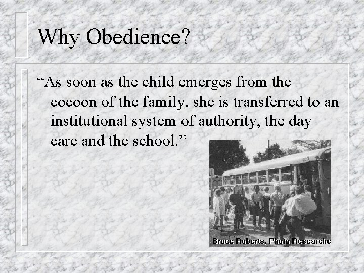 Why Obedience? “As soon as the child emerges from the cocoon of the family,