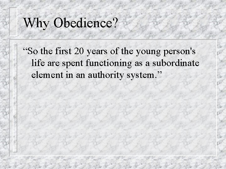 Why Obedience? “So the first 20 years of the young person's life are spent