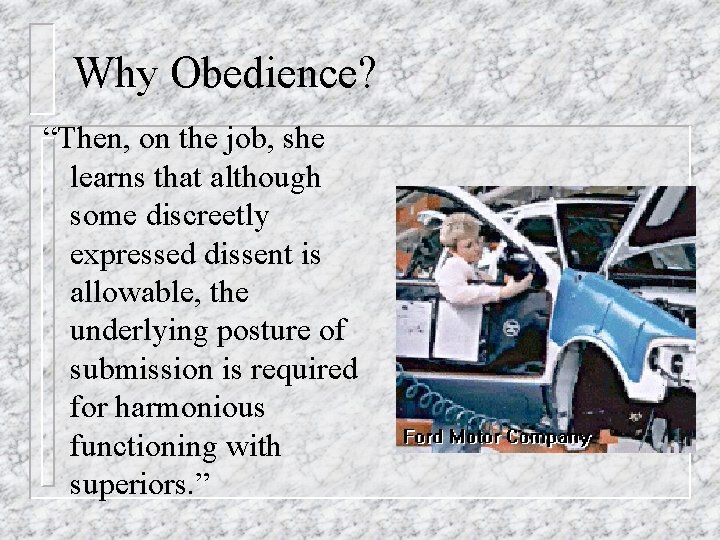 Why Obedience? “Then, on the job, she learns that although some discreetly expressed dissent