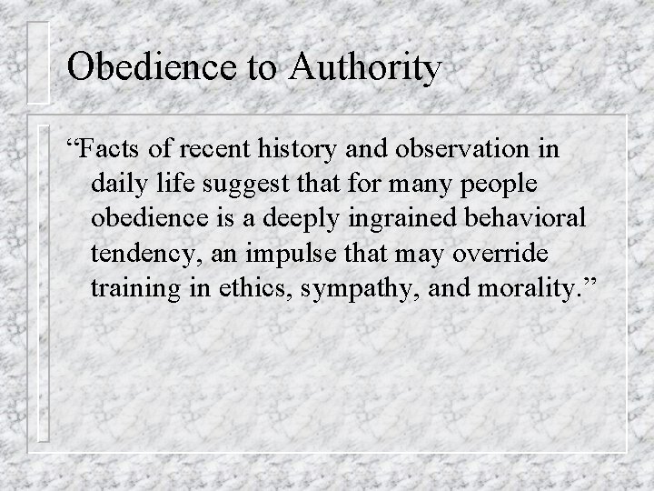 Obedience to Authority “Facts of recent history and observation in daily life suggest that