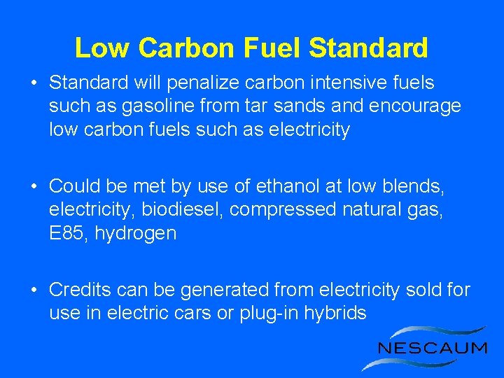 Low Carbon Fuel Standard • Standard will penalize carbon intensive fuels such as gasoline
