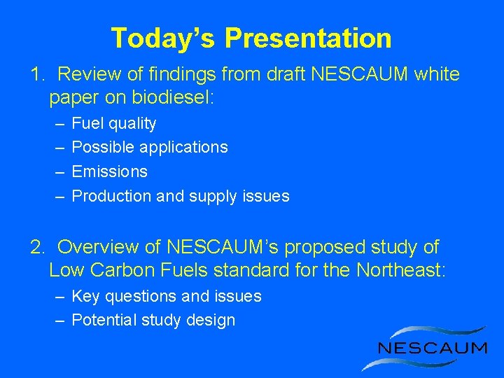 Today’s Presentation 1. Review of findings from draft NESCAUM white paper on biodiesel: –