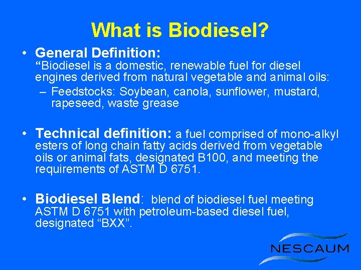 What is Biodiesel? • General Definition: “Biodiesel is a domestic, renewable fuel for diesel