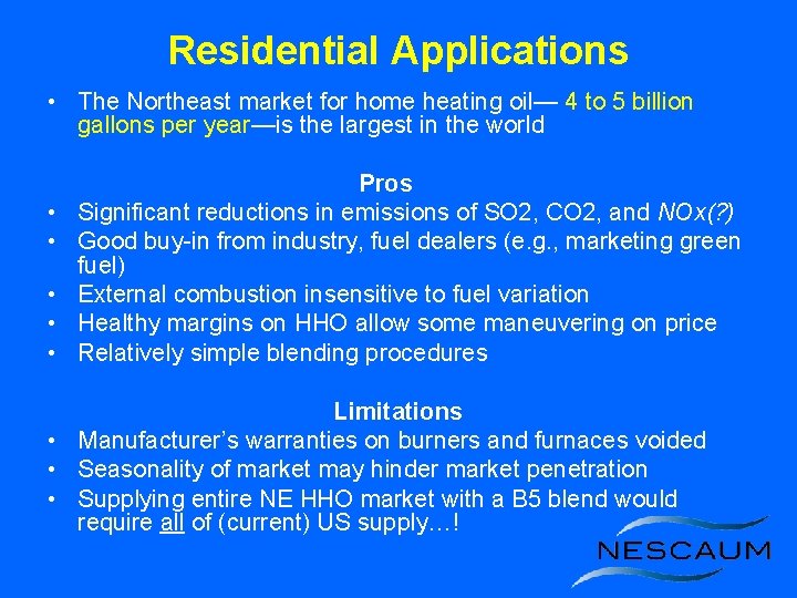 Residential Applications • The Northeast market for home heating oil— 4 to 5 billion