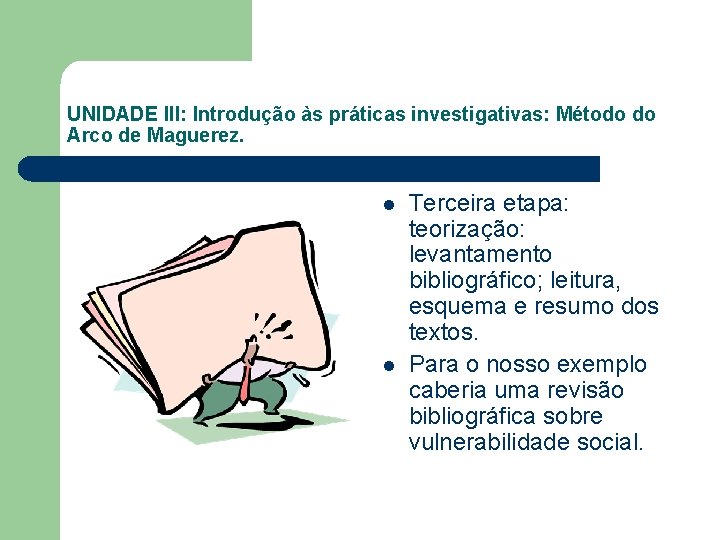 UNIDADE III: Introdução às práticas investigativas: Método do Arco de Maguerez. l l Terceira