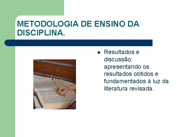 METODOLOGIA DE ENSINO DA DISCIPLINA. l Resultados e discussão: apresentando os resultados obtidos e