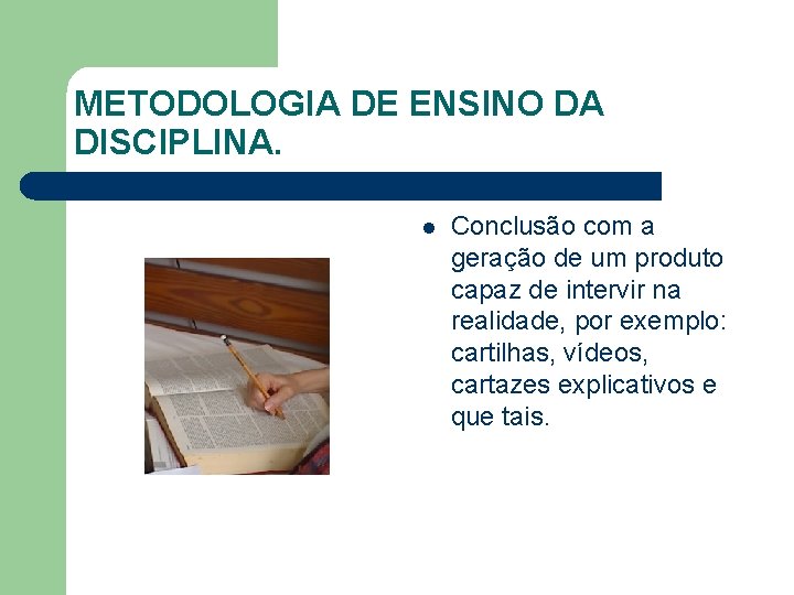 METODOLOGIA DE ENSINO DA DISCIPLINA. l Conclusão com a geração de um produto capaz