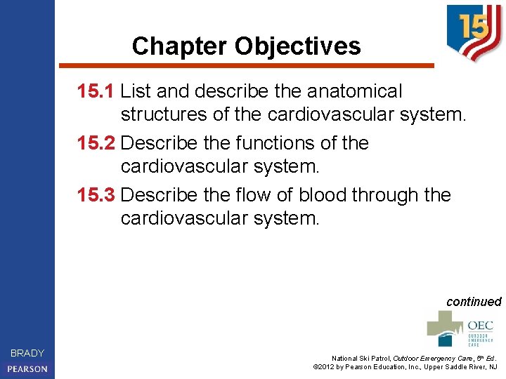 Chapter Objectives 15. 1 List and describe the anatomical structures of the cardiovascular system.