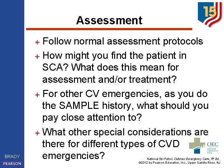 Assessment l Follow BRADY normal assessment protocols l How might you find the patient