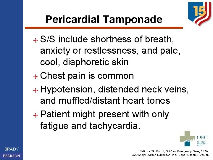 Pericardial Tamponade l S/S include shortness of breath, anxiety or restlessness, and pale, cool,