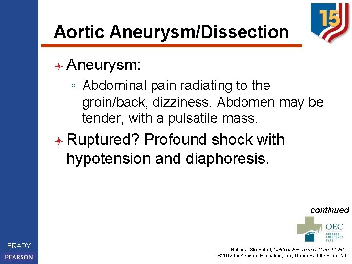 Aortic Aneurysm/Dissection l Aneurysm: ◦ Abdominal pain radiating to the groin/back, dizziness. Abdomen may