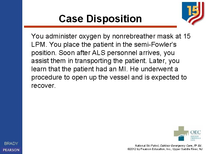 Case Disposition You administer oxygen by nonrebreather mask at 15 LPM. You place the