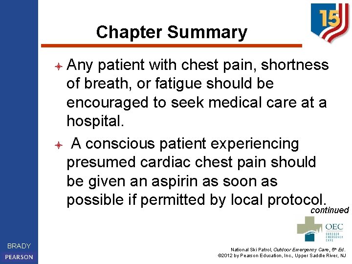 Chapter Summary l Any patient with chest pain, shortness of breath, or fatigue should