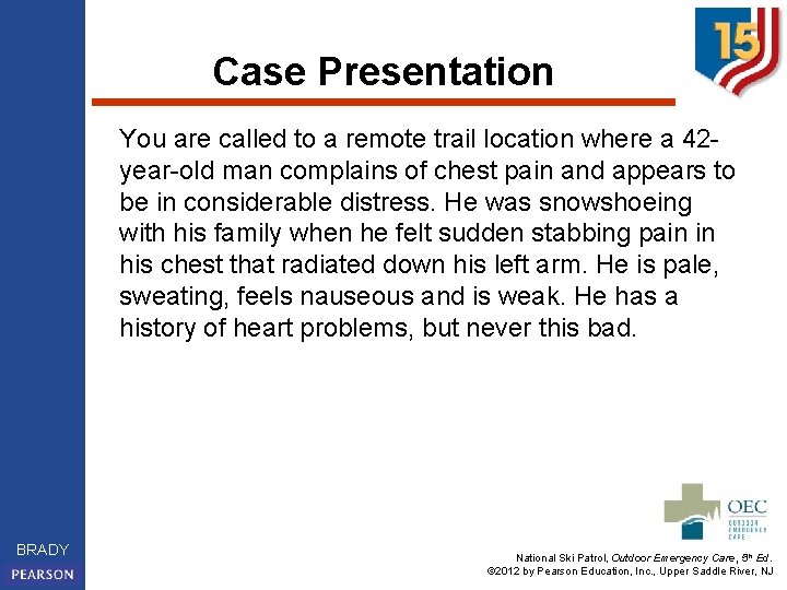 Case Presentation You are called to a remote trail location where a 42 year-old