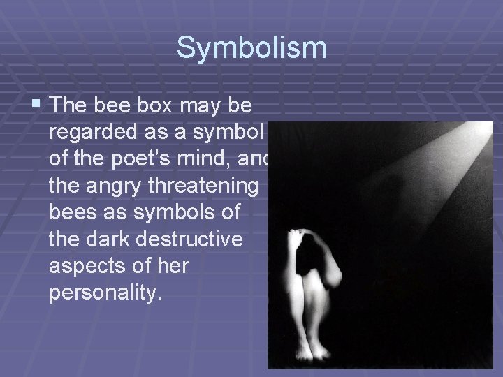 Symbolism § The bee box may be regarded as a symbol of the poet’s