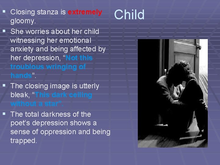 § Closing stanza is extremely gloomy. § She worries about her child witnessing her