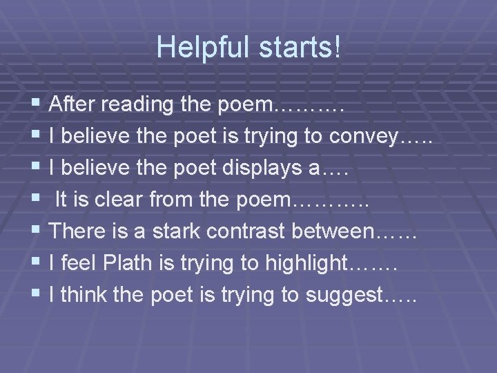 Helpful starts! § After reading the poem………. § I believe the poet is trying