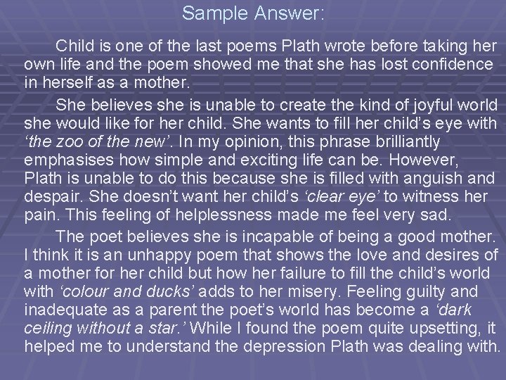 Sample Answer: Child is one of the last poems Plath wrote before taking her