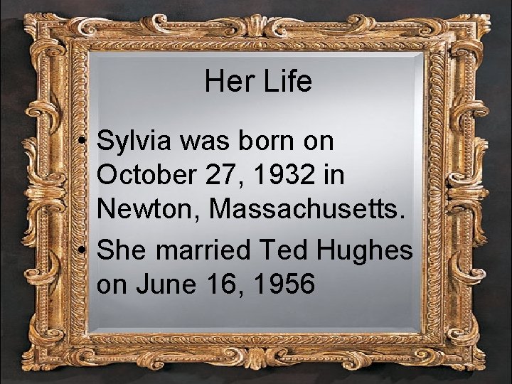 Her Life • Sylvia was born on October 27, 1932 in Newton, Massachusetts. •