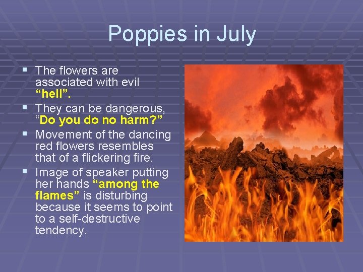 Poppies in July § The flowers are associated with evil “hell”. § They can